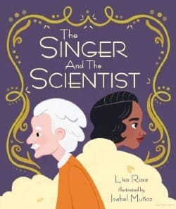 The Singer and the Scientist by Lisa Rose, illustrated by Isabel Muñoz